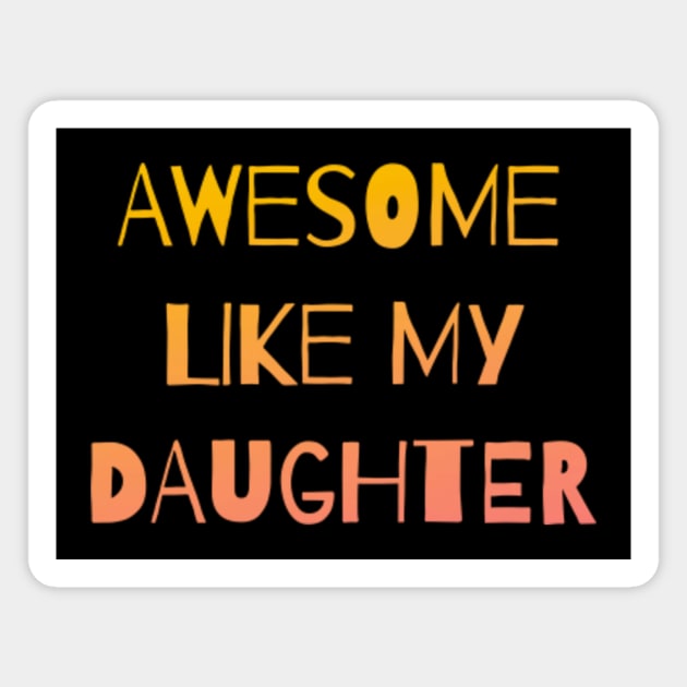 Awesome like my daughter Magnet by Horisondesignz